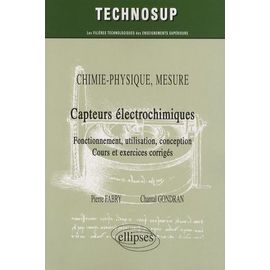 Capteurs Électrochimiques - Fonctionnement, Utilisation, Conception - Cours Et Exercices Corrigés
