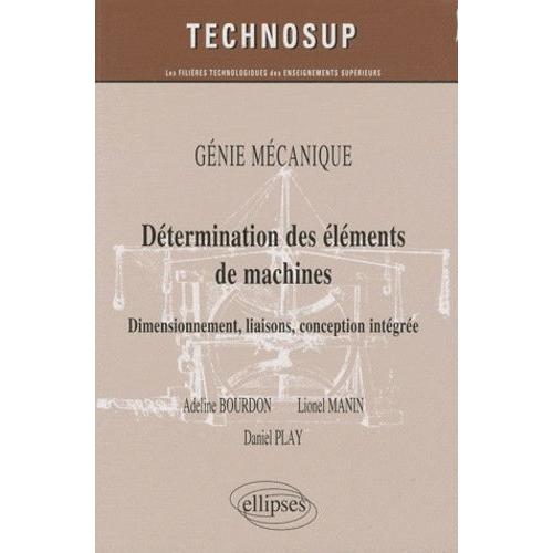 Détermination Des Éléments De Machines - Dimensionnement, Liaisons, Conception Intégrée