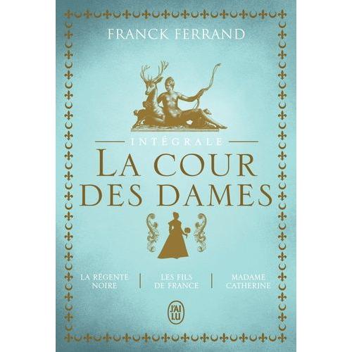 La Cour Des Dames - Intégrale - Tome 1, La Régente Noire - Tome 2, Les Fils De France - Tome 3, Madame Catherine