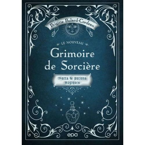 Le Nouveau Grimoire De Sorcière - Sorts & Potions Magiques