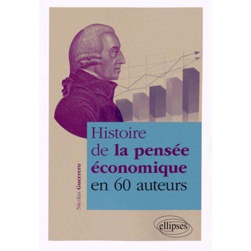 Histoire De La Pensée Économique En 60 Auteurs