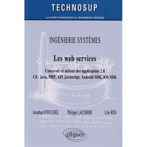 Les Web Services - Concevoir Et Utiliser Des Applications 2.0 C#, Java, Php, Api Javascript, Android Sdk, Ios Sdk