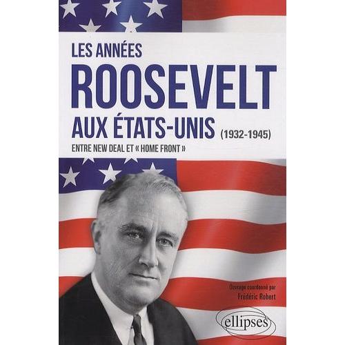 Les Années Roosevelt Aux Etats Unis (1932-1945) : Entre New Deal Et Home Front