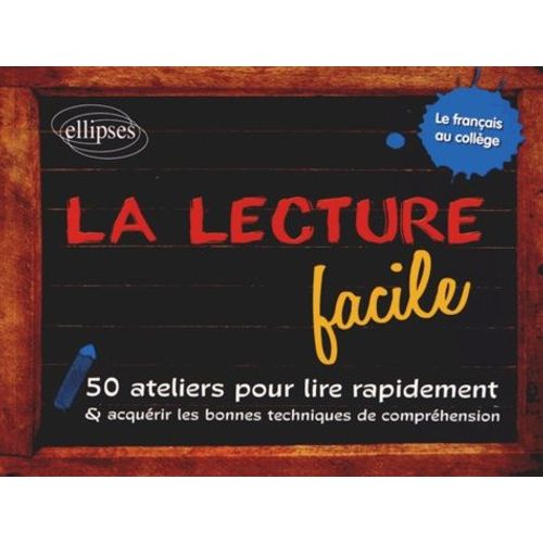 La Lecture Facile - 50 Ateliers Pour Lire Rapidement Et Acquérir Les Bonnes Techniques De Compréhension