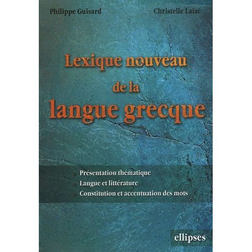 Lexique Nouveau De La Langue Grecque - Présentation Thématique, Langue Et Littérature, Constitution Et Accentuation Des Mots