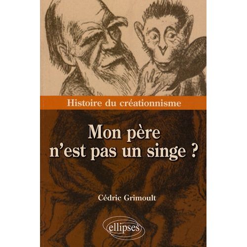 Mon Père N'est Pas Un Singe ? - Histoire Du Créationnisme