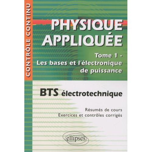 Physique Appliquée Bts Électrotechnique - Tome 1, Les Bases De L'électronique De Puissance