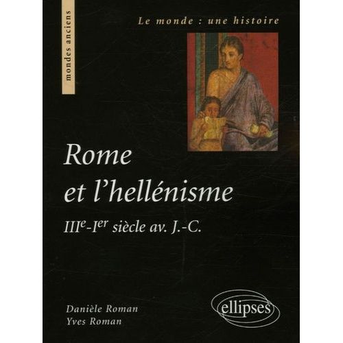 Rome Et L'hellénisme - Iiie - Ier Siècle Av - J.-C