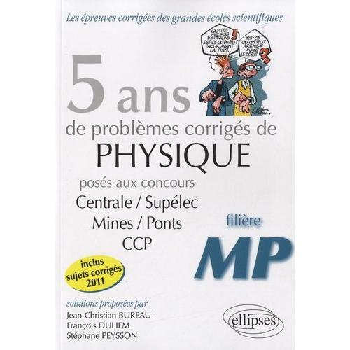5 Ans De Problèmes Corrigés De Physique Posés Aux Concours De Mines/Ponts/Centrale/Supélec Ccp 2007-2011