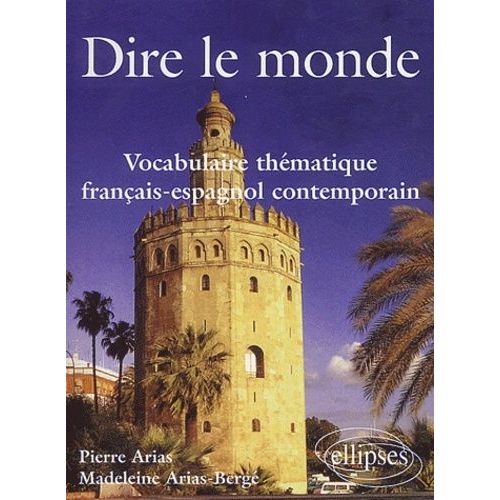 Dire Le Monde - Vocabulaire Thématique Français-Espagnol Contemporain
