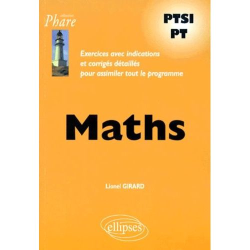Maths Ptsi/Pt - Exercices Avec Indications Et Corriges Detailles Pour Assimiler Tout Le Programme