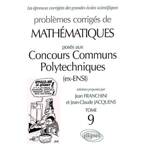 Problèmes Corrigés De Mathématiques Posés Aux Concours Communs Polytechniques (Ex-Ensi). Tome 9
