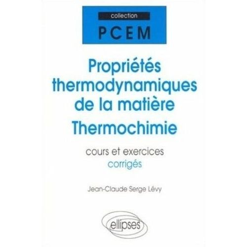 Propriétés Thermodynamiques De La Matière, Thermochimie - Cours Et Exercices Corrigés, Pcem, Deug