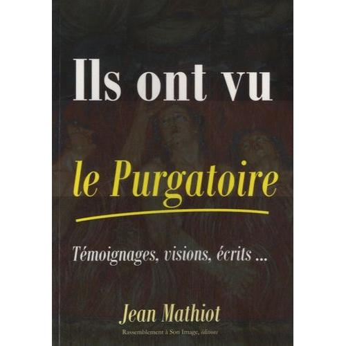 Ils Ont Vu Le Purgatoire - Témoignages, Visions, Écrits
