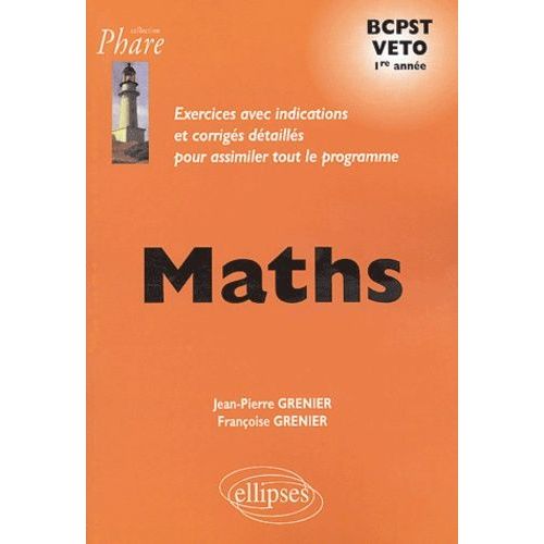 Maths Bcpst Veto 1e Année - Exercices Avec Indications Et Corrigés Détaillés Pour Assimiler Tout Le Programme