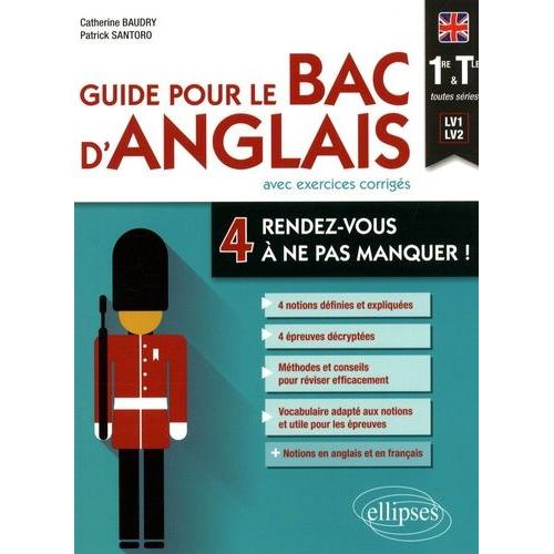Guide Pour Le Bac D'anglais Avec Exercices Corrigés - 4 Rendez-Vous À Ne Pas Manquer ! 1re Et Tle Toutes Séries (Lv1-Lv2)