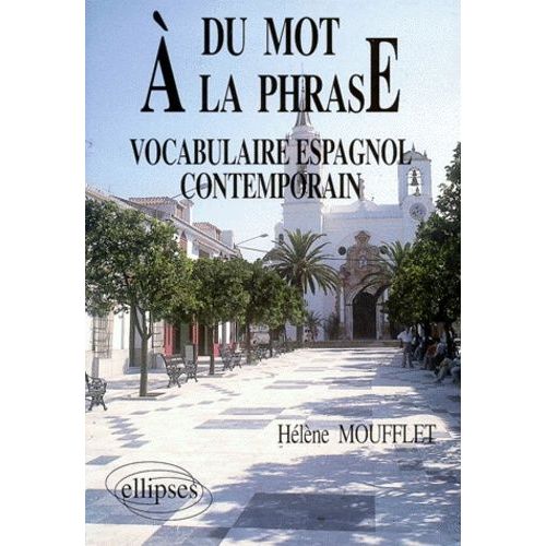 Du Mot À La Phrase - Vocabulaire Espagnol Contemporain