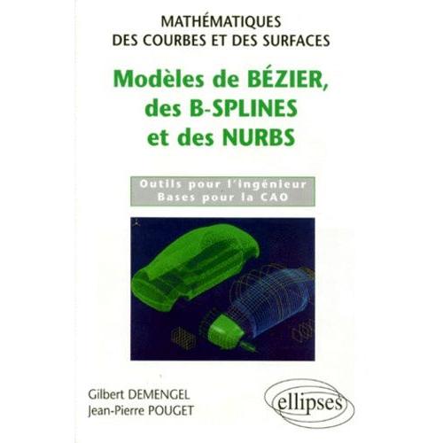 Modeles De Bezier Des B-Splines Et Des Nurbs - Outils Pour L'ingénieur, Bases Pour La Cao