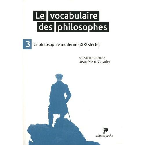 Le Vocabulaire Des Philosophes - Tome 3, La Philosophie Moderne (Xixe Siècle)