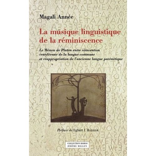 La Musique Linguistique De La Réminiscence - Le Ménon De Platon Entre Réinvention Cratyléenne De La Langue Commune Et Réappropriation De L'ancienne Langue Parénétique