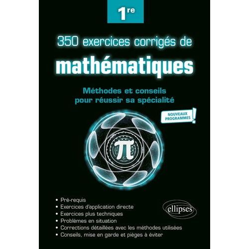 350 Exercices Corrigés De Mathématiques 1re - Méthodes Et Conseils Pour Réussir Sa Spécialité