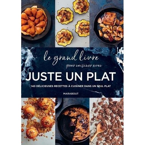 Le Grand Livre Pour Cuisiner Avec Juste Un Plat - 140 Délicieuses Recettes À Cuisiner Dans Un Seul Plat