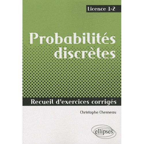 Probabilités Discrètes - Recueil D'exercices Corrigés, Licence 1-2