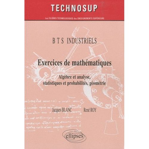 Exercices De Mathématiques Bts Industriels - Algèbre Et Analyse, Statistiques Et Probabilités, Géométrie
