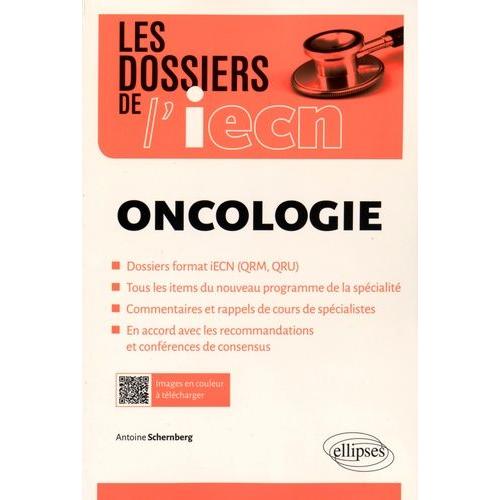 Oncologie - Dossiers Format Iecn (Qrm, Qru), Tous Les Items Du Nouveau Programme De La Spécialité, Commentaires Et Rappels De Cours De Spécialistes, En Accord Avec Les Recommandations Et...