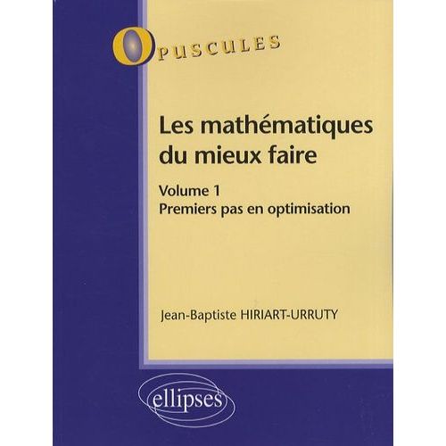Les Mathématiques Du Mieux Faire - Volume 1, Premier Pas En Optimisation