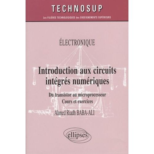Introduction Aux Circuits Intégrés Numériques - Du Transistor Au Microprocesseur, Cours Et Exercices