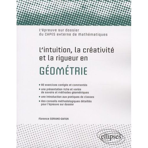 L'intuition, La Créativité Et La Rigueur En Géométrie - L'épreuve Sur Dossier Du Capes Externe De Mathématiques