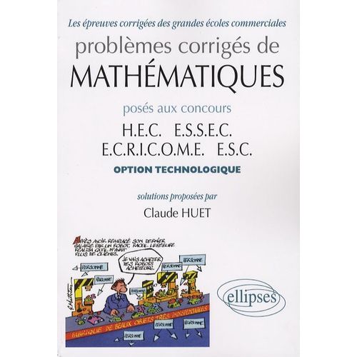 Problèmes Corrigés De Mathématiques Posés Aux Concours Hec, Essec, Ecricome, Esc - Option Technologique