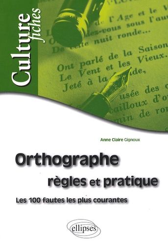 Orthographe - Règles Et Pratique, Les 100 Fautes Les Plus Courantes