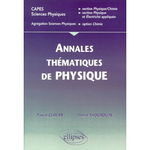 Annales Thématiques Corrigées De Physique - Capes Sciences Physiques, Section Physique-Chimie, Section Physique Et Électricité Appliquée, Agrégation Sciences Physiques, Option Chimie