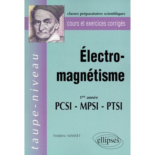 Electro-Magnetisme 1ere Annee Pcsi-Mpsi-Ptsi - Cours Et Exercices Corrigés