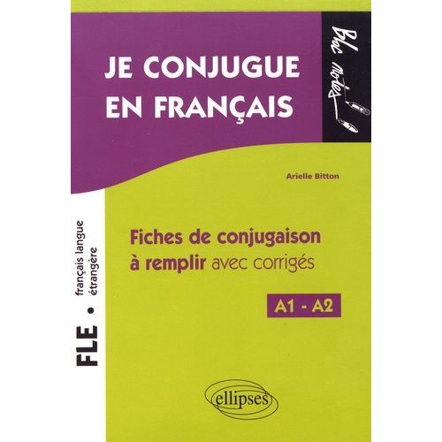 Je Conjugue En Français Fle A1-A2 - Fiches De Conjugaison À Remplir Avec Corrigés