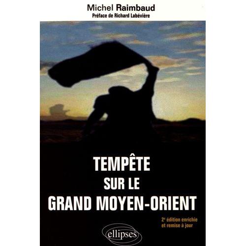 Tempête Sur Le Grand Moyen-Orient - Entre L'empire Atlantique Et L'eurasie, Le Monde Arabo-Musulman