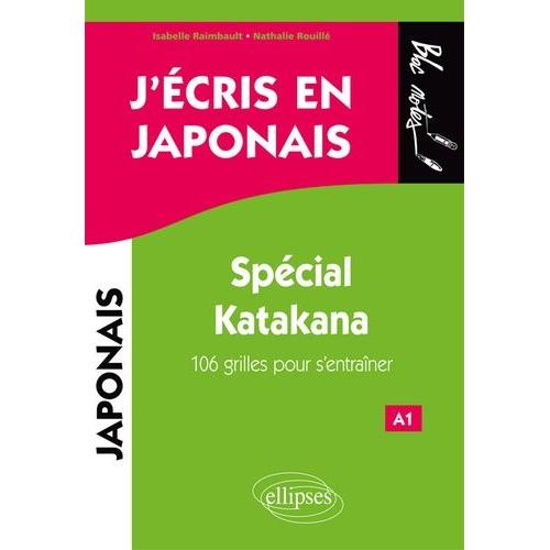 J'écris En Japonais - Spécial Katakana - 106 Grilles Pour S'entraîner