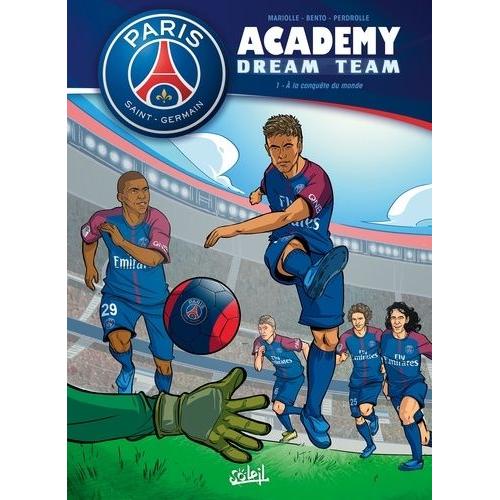 Paris Saint-Germain Academy Dream Team Tome 1 - A La Conquête Du Monde