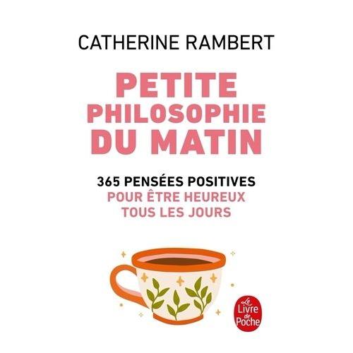 Petite Philosophie Du Matin - 365 Pensées Positives Pour Être Heureux Tous Les Jours