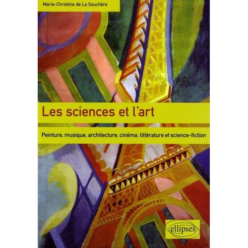 Les Sciences Et L'art - Peinture, Musique, Architecture, Cinéma, Littérature Et Science-Fiction