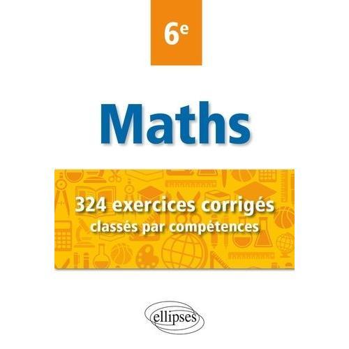 Mathématiques 6e - 324 Exercices Corrigés Classés Par Compétences