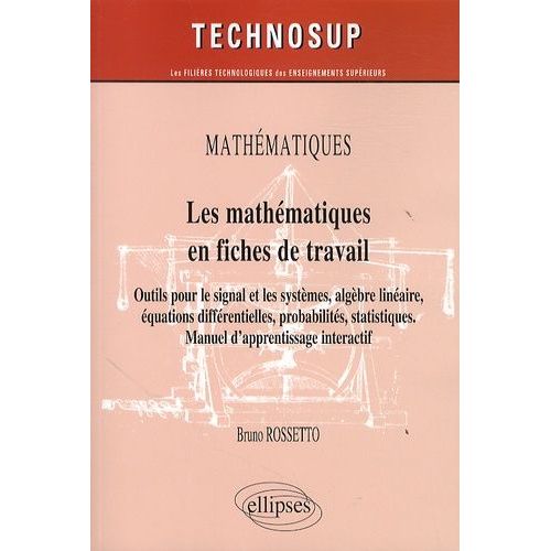 Les Mathématiques En Fiches De Travail - Outils Pour Le Signal Et Les Systèmes, Algèbre Linéaire, Équations Différentielles, Probabilités, Statistiques - Manuel D'apprentissage Interactif