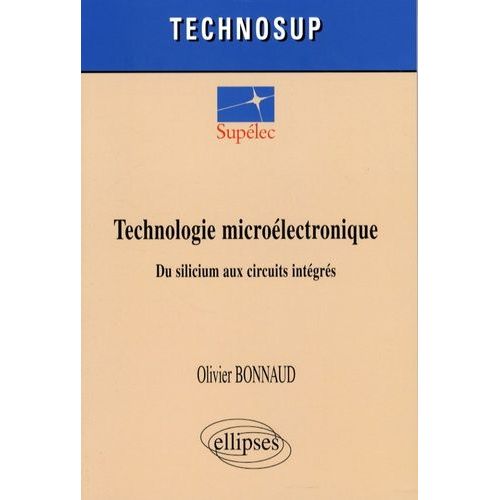 Technologie Microélectronique - Du Silicium Aux Circuits Intégrés
