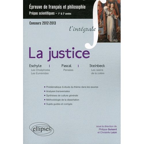 La Justice - Epreuve De Français Et Philosophie, Prépas Scientifiques - Eschyle : Les Choéphores, Les Euménides - Pascal : Pensées - Steinbeck : Les Raisins De La Colère