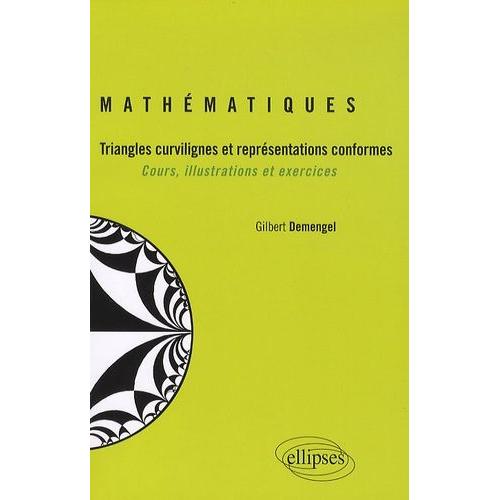 Mathématiques - Triangles Curvilignes Et Représentations Conformes - Cours, Illustrations Et Exercices