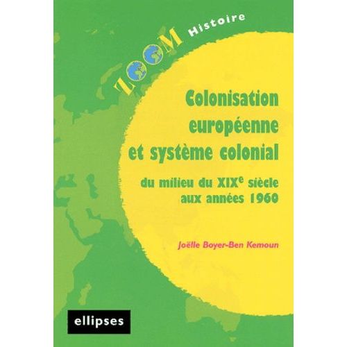 Colonisation Européenne Et Système Colonial - Du Milieu Du Xixe Siècle Aux Années 1960