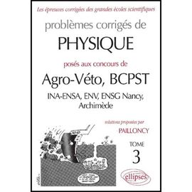 Problèmes Corrigés De Physique Posés Aux Concours De Agro-Véto, Bcpst - Tome 3