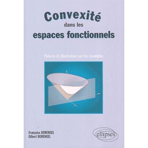 Convexité Dans Les Espaces Fonctionnels - Théorie Et Illustration Par Les Exemples